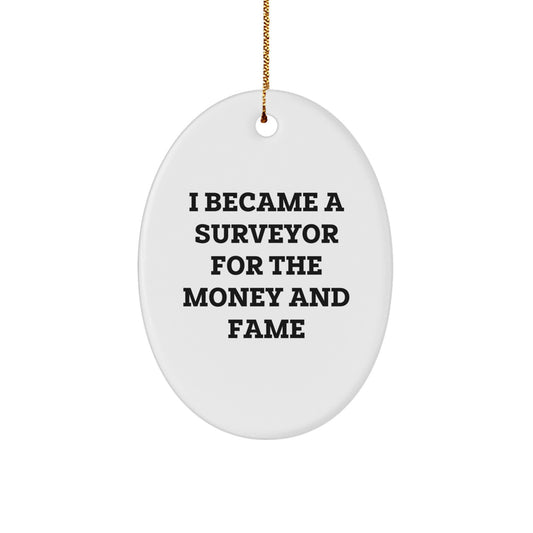 Surveyor Gifts, Oval Ornament, Funny Quote, 'I Became A Surveyor For The Money And Fame' Christmas Unique Gift for Surveyor Friends, Women, Coworkers, Family - Image 1