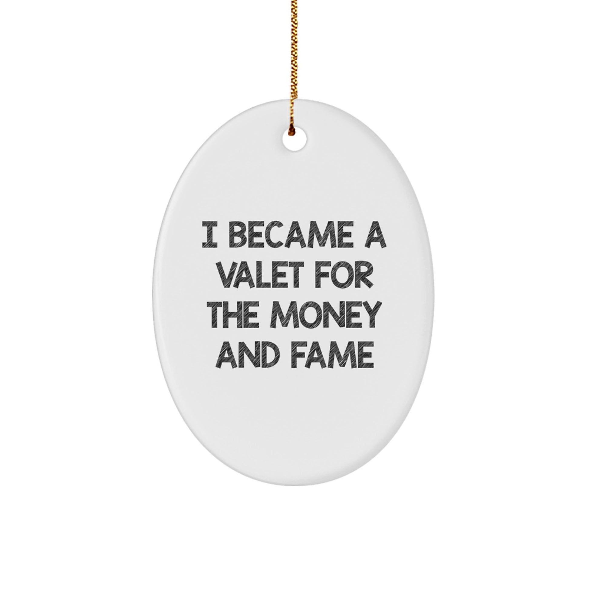 Funny Valet Gifts for Men - Oval Ornament I Became A Valet For The Money And Fame, Unique Christmas Unique Gifts from Friends to Family - Image 1