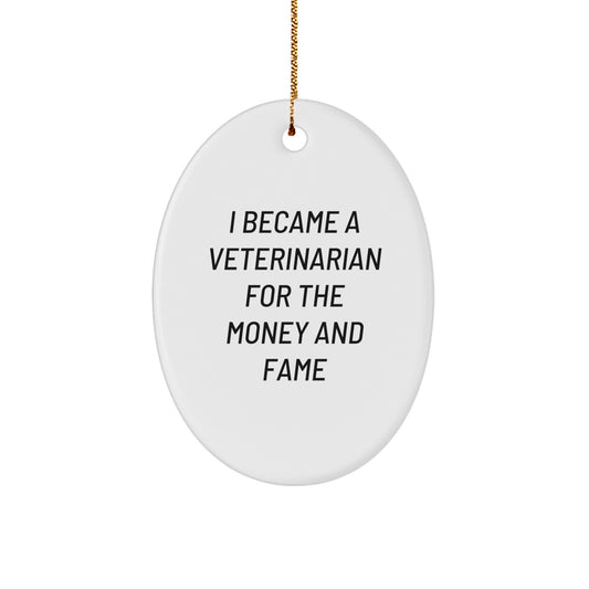 Veterinarian Gifts for Christmas - Funny Oval Ornament from Friends, 'I Became A Veterinarian For The Money And Fame' - Gifts for Veterinarian Men - Image 1