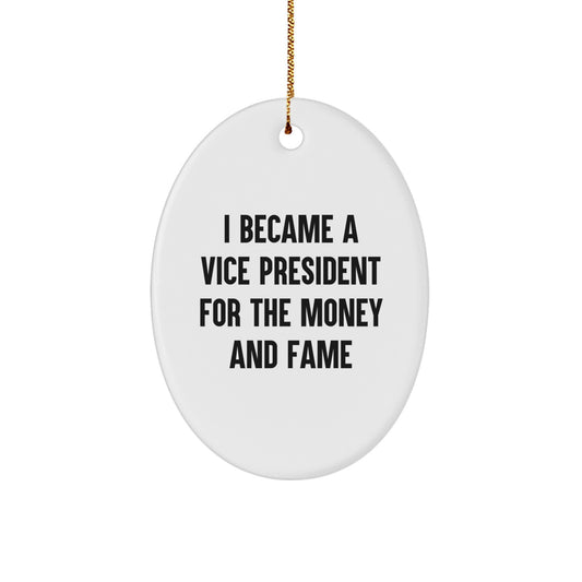 Funny Vice President Gifts - 'I Became A Vice President For The Money And Fame' Oval Ornament, White, 3.25" Tall, Christmas Unique Gifts for Men, Women, Friends, Coworkers, Family - Image 1