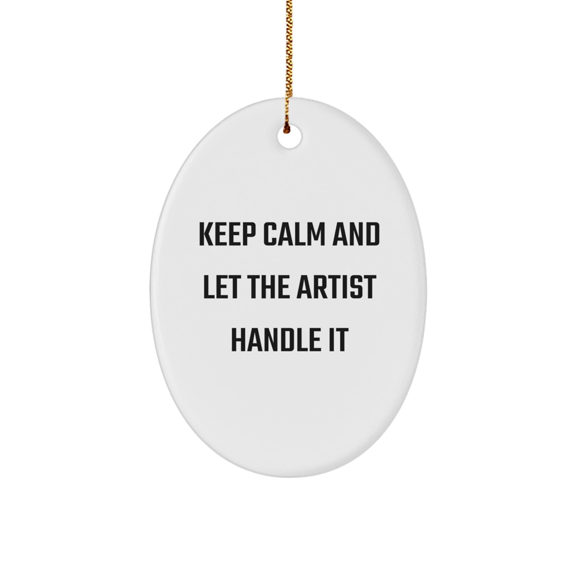 Artist's Inspiration Gifts from Friends and Family for Christmas - Oval Ornament with Funny Quote 'Keep Calm And Let The Artist Handle It' - Image 1