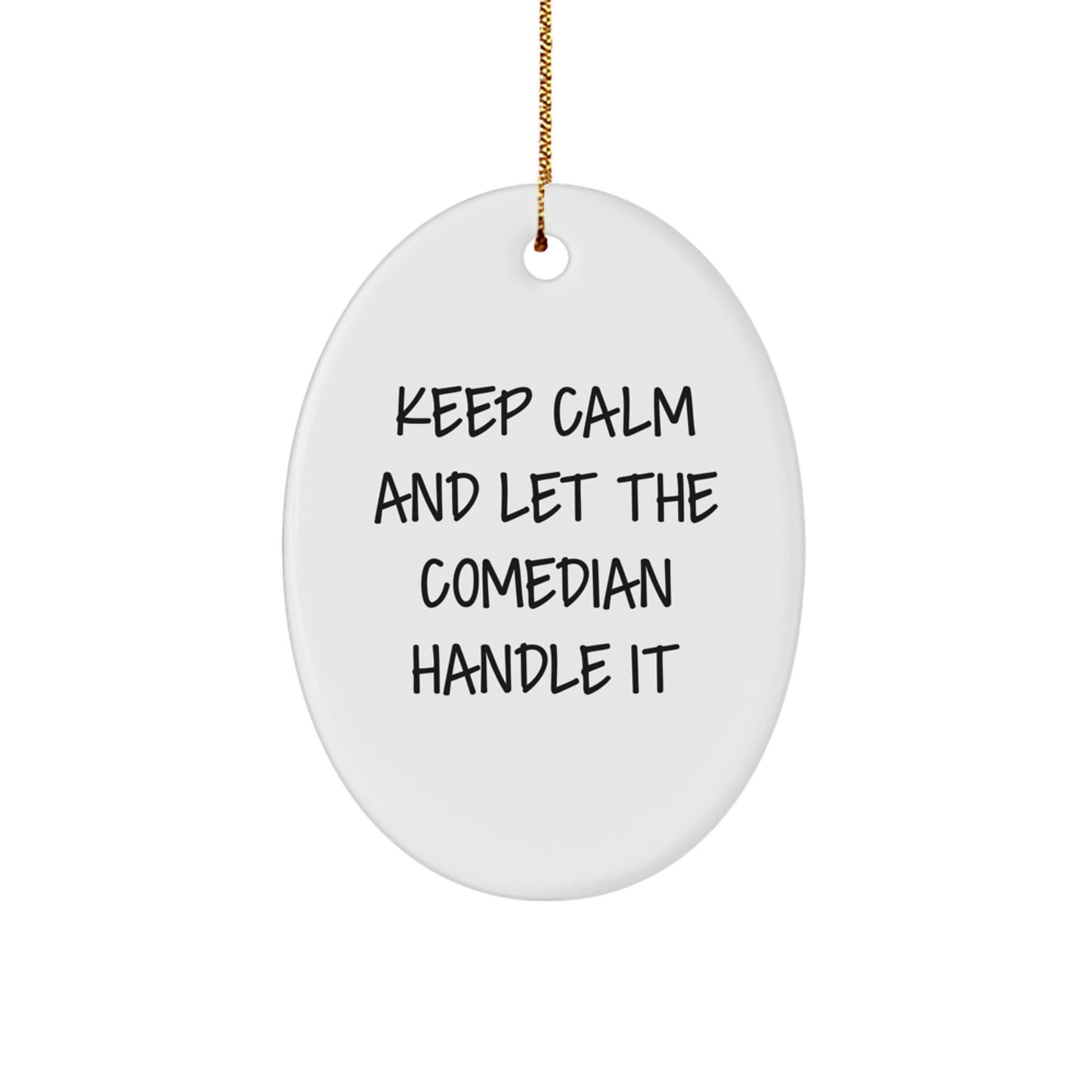 Funny Comedian Gifts from Friends - Keep Calm And Let The Comedian Handle It - Oval Ornament for Christmas - Image 1