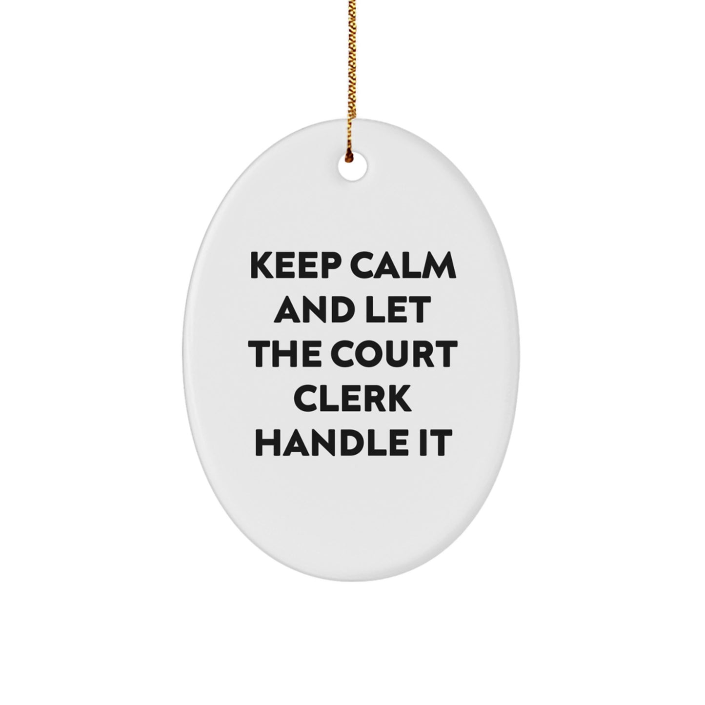 Court Clerk Gifts from Friends, Funny Oval Ornament for Christmas, 'Keep Calm And Let The Court Clerk Handle It' - Image 1