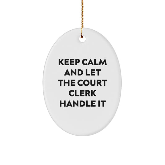 Court Clerk Gifts from Friends, Funny Oval Ornament for Christmas, 'Keep Calm And Let The Court Clerk Handle It' - Image 1