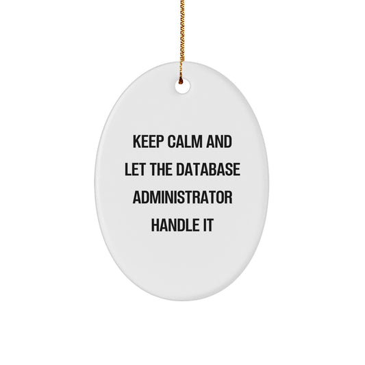 Keep Calm and Let the Database Administrator Handle It, Funny Oval Ornament Gifts for Database Administrators, Christmas Unique Gifts from Men to Friends - Image 1