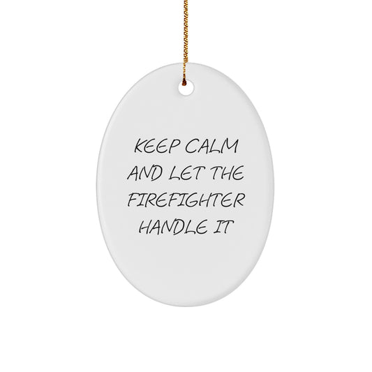 Funny Firefighter Gifts, Keep Calm And Let The Firefighter Handle It, Oval Ornament for Men, Women, Family, Friends, Coworkers, Christmas Unique Gifts from Men, Women, Family, Friends, Coworkers - Image 1