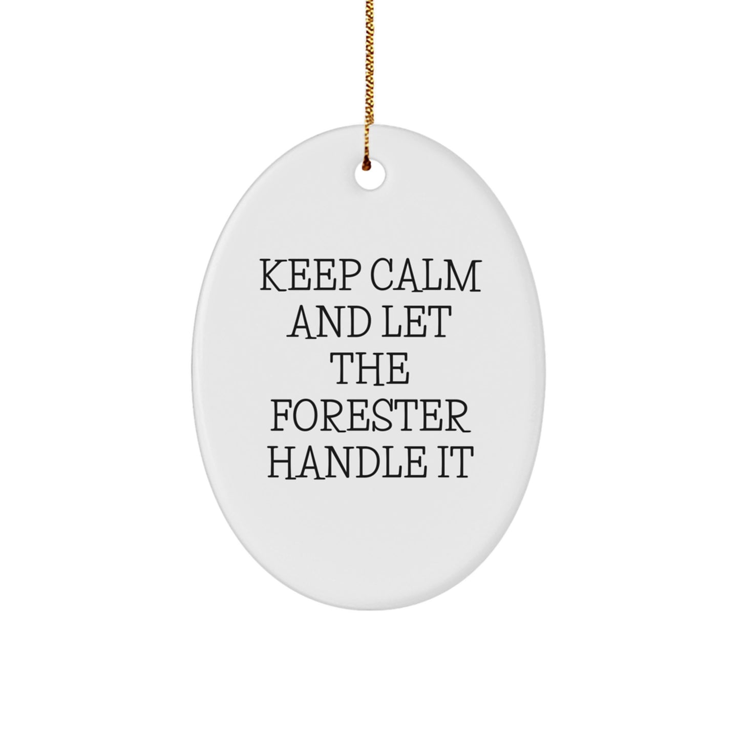 Forester Gifts, Funny Oval Ornament, 'Keep Calm And Let The Forester Handle It', Christmas Unique Gifts from Friends to Family - Image 1