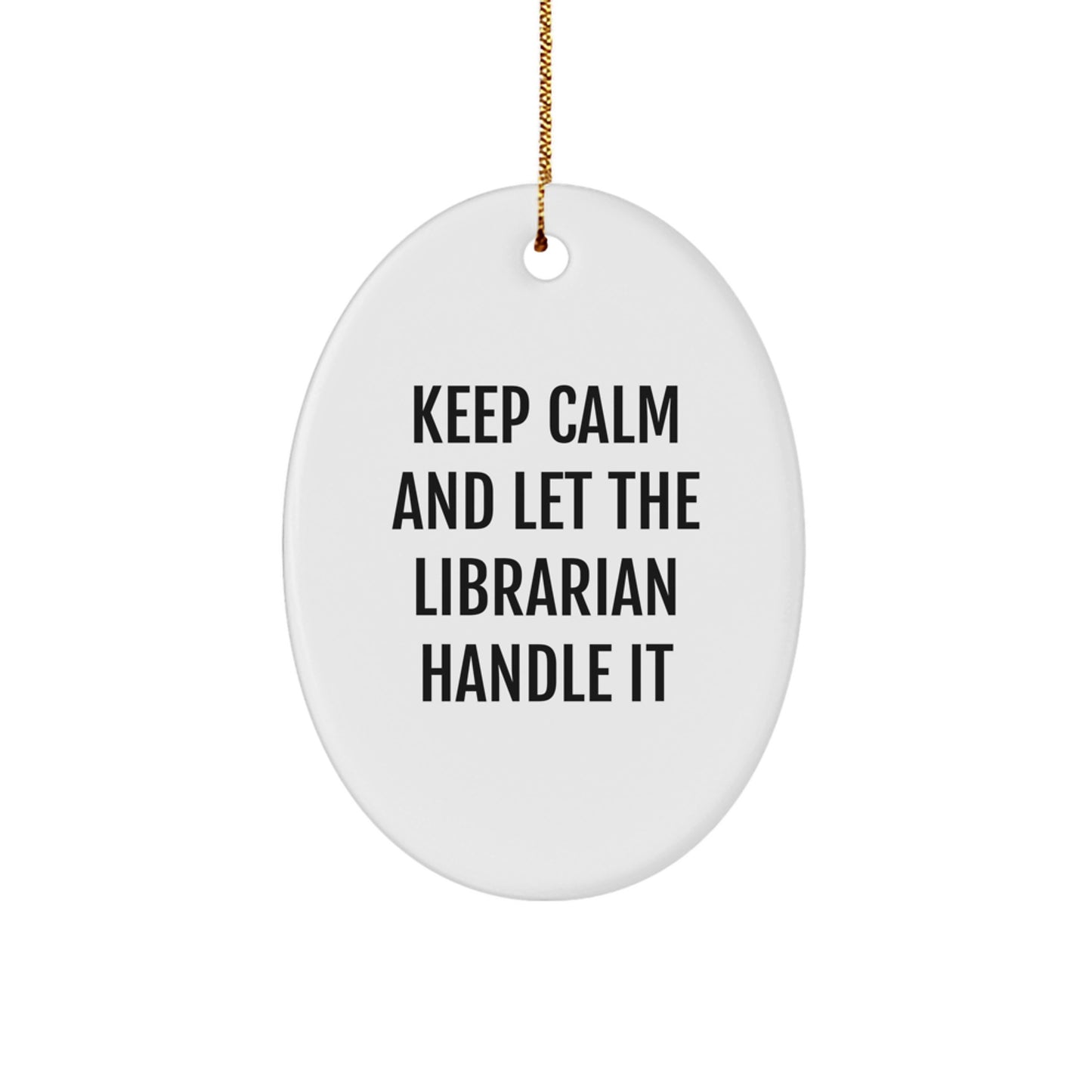 Librarian Gifts from Friends - Keep Calm Let The Librarian Handle It Oval Ornament, Christmas Unique Gifts for Librarian, Funny Quote Oval Ornament, Gifts from Friends for Librarian - Image 1
