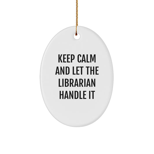 Librarian Gifts from Friends - Keep Calm Let The Librarian Handle It Oval Ornament, Christmas Unique Gifts for Librarian, Funny Quote Oval Ornament, Gifts from Friends for Librarian - Image 1