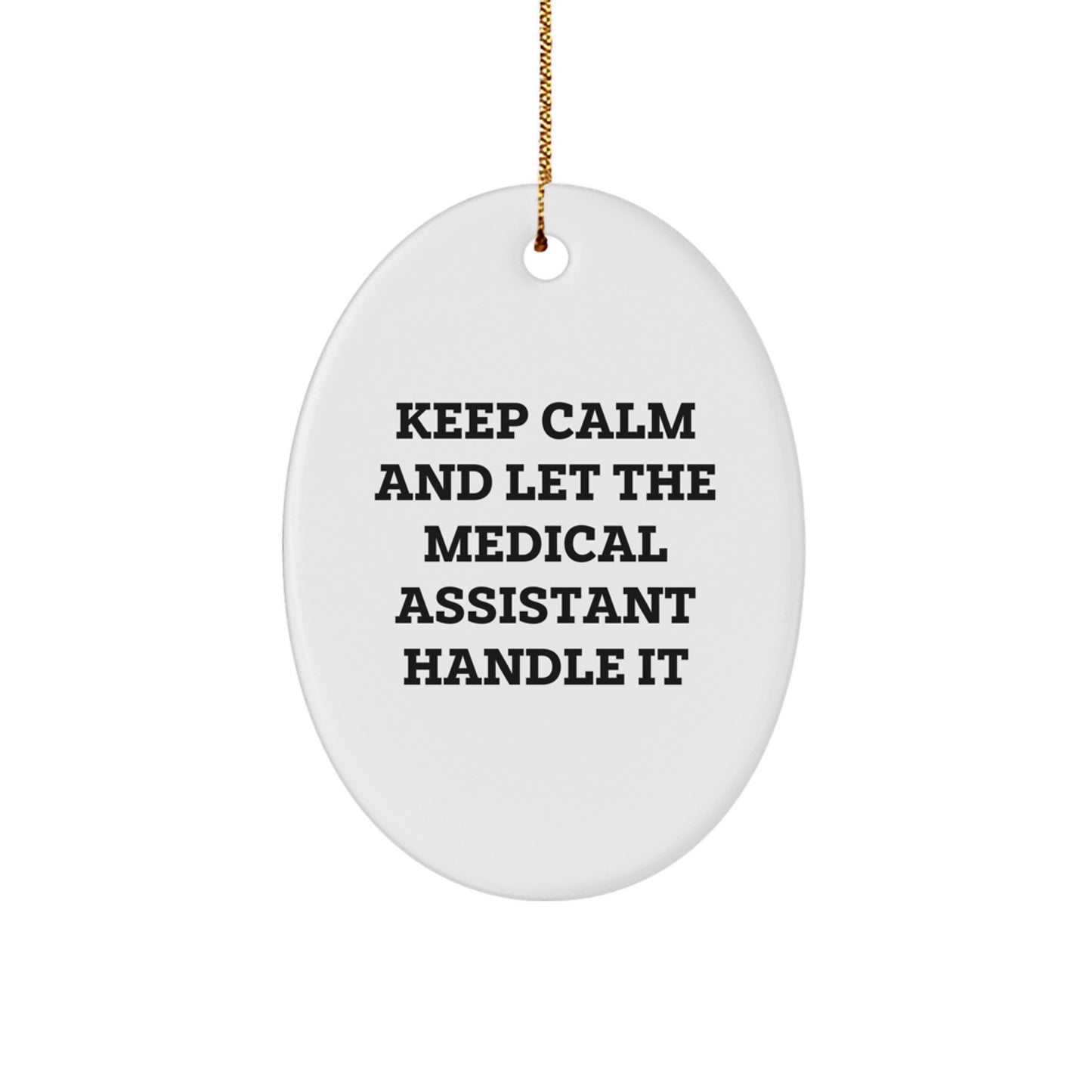 Funny Medical Assistant Gifts from Friends for Christmas Oval Ornament Keep Calm And Let The Medical Assistant Handle It - Image 1