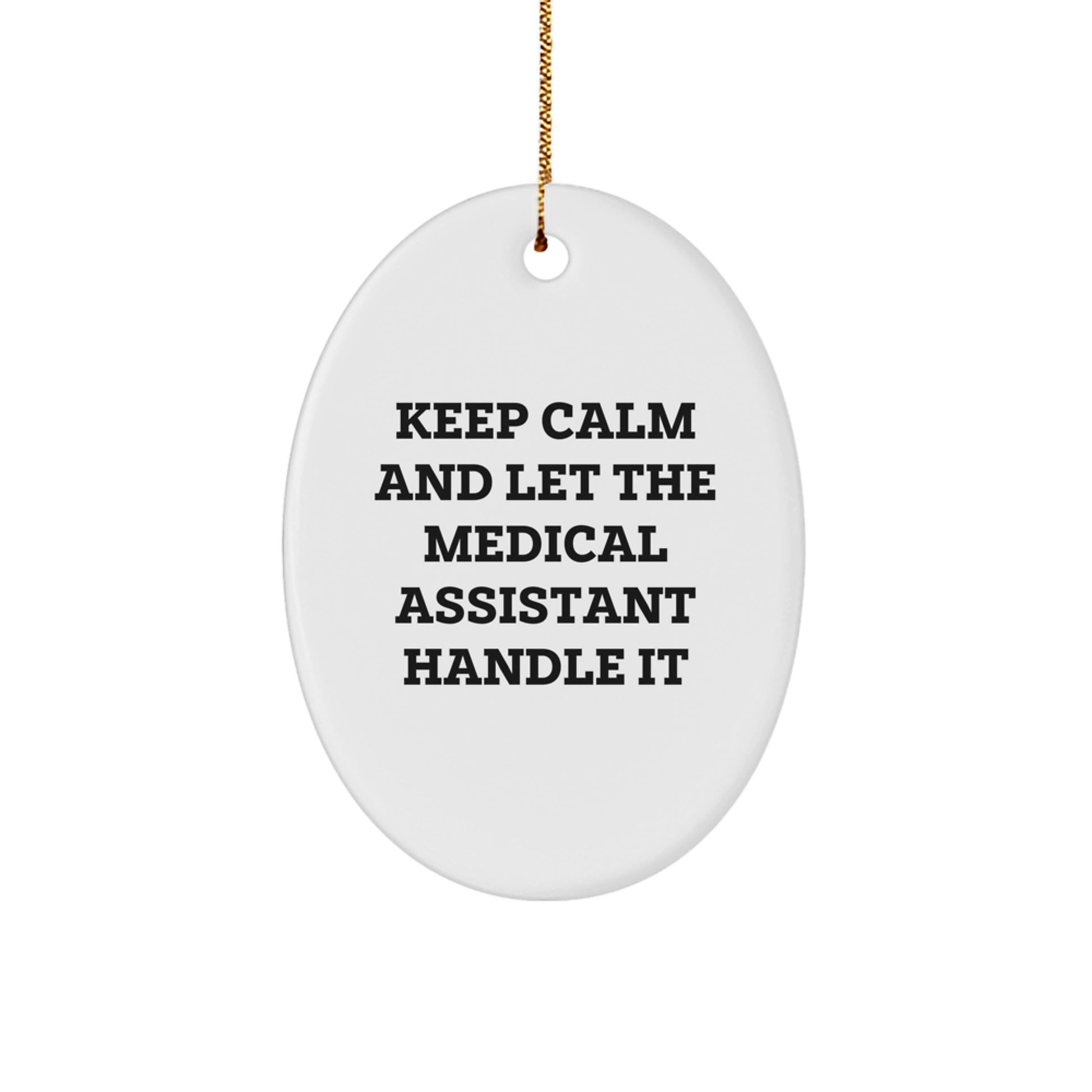 Funny Medical Assistant Gifts from Friends for Christmas Oval Ornament Keep Calm And Let The Medical Assistant Handle It - Image 1