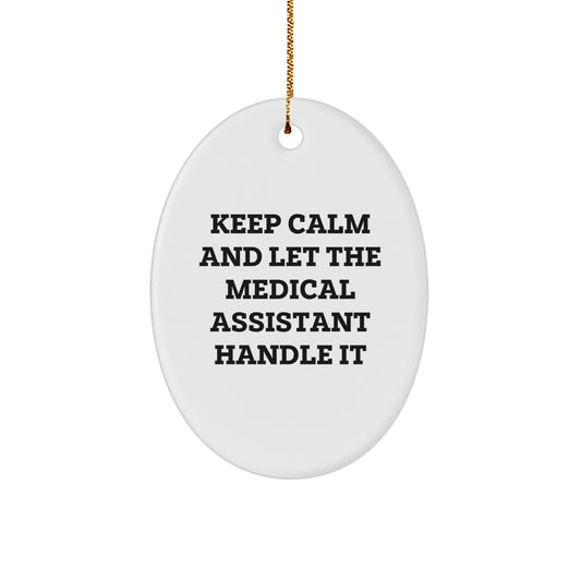 Funny Medical Assistant Gifts from Friends for Christmas Oval Ornament Keep Calm And Let The Medical Assistant Handle It - Image 1