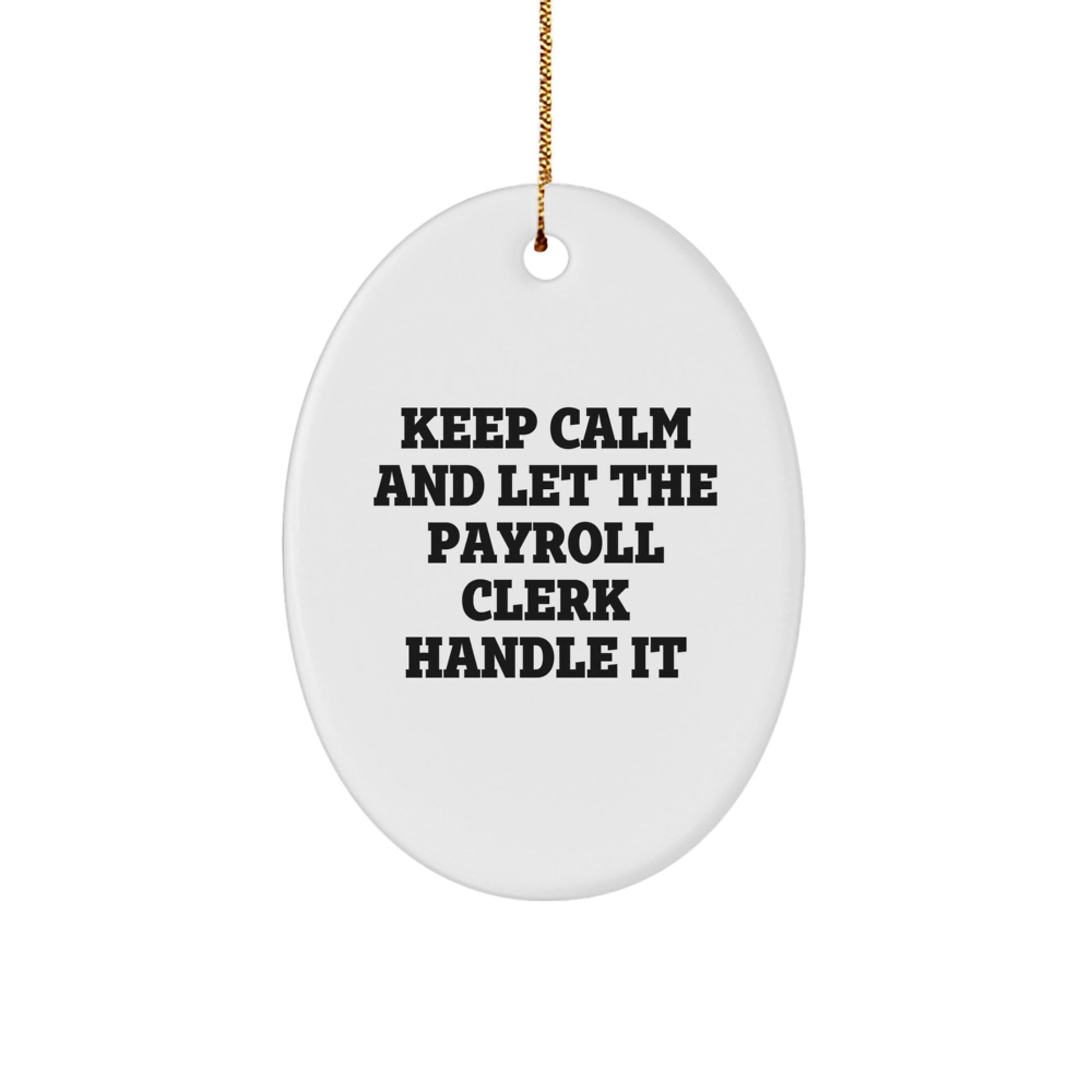 Funny Christmas Unique Gifts for Payroll Clerk, Oval Ornament with 'Keep Calm And Let The Payroll Clerk Handle It' Quote, Gifts from Friends to Payroll Clerk - Image 1