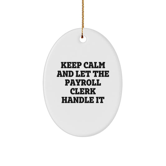 Funny Christmas Unique Gifts for Payroll Clerk, Oval Ornament with 'Keep Calm And Let The Payroll Clerk Handle It' Quote, Gifts from Friends to Payroll Clerk - Image 1