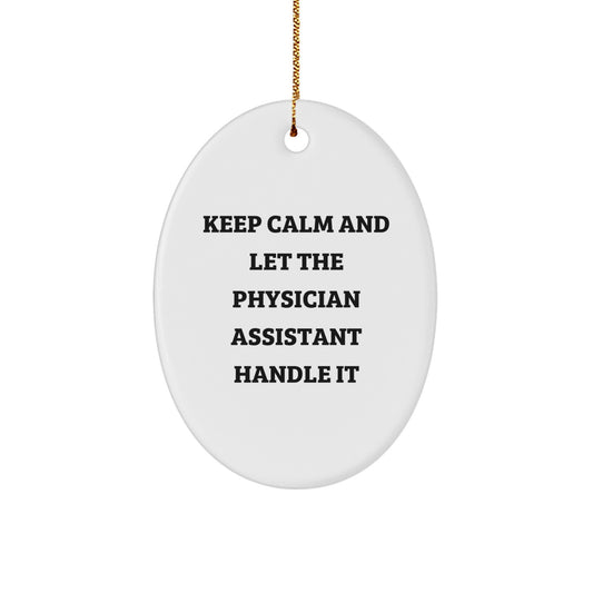 Funny Physician Assistant Gifts from Friends - Oval Ornament for Christmas, 'Keep Calm And Let The Physician Assistant Handle It' Quote - Image 1