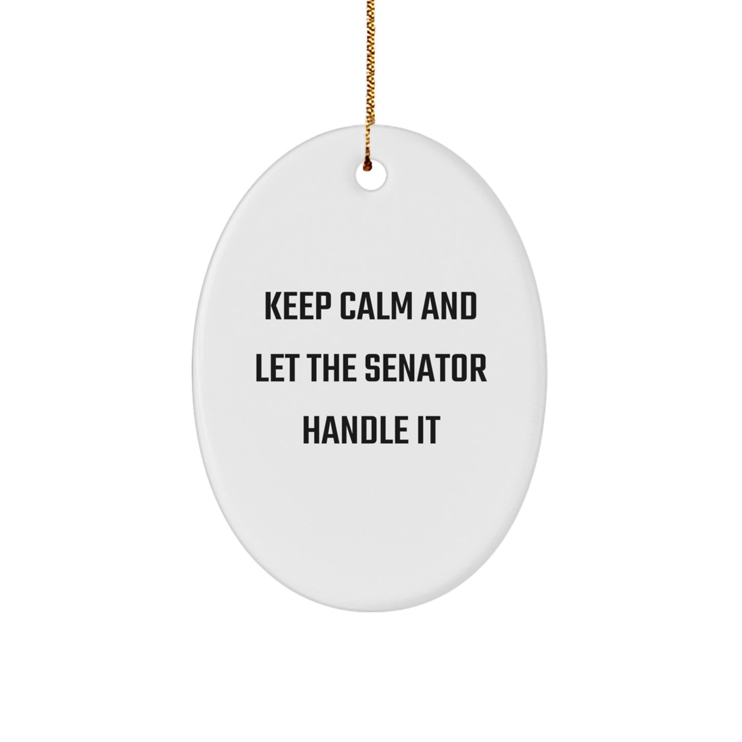 Funny Senator Oval Ornament, Keep Calm And Let, Gifts from Family to Senator, Senator Christmas Unique Gifts - Image 1