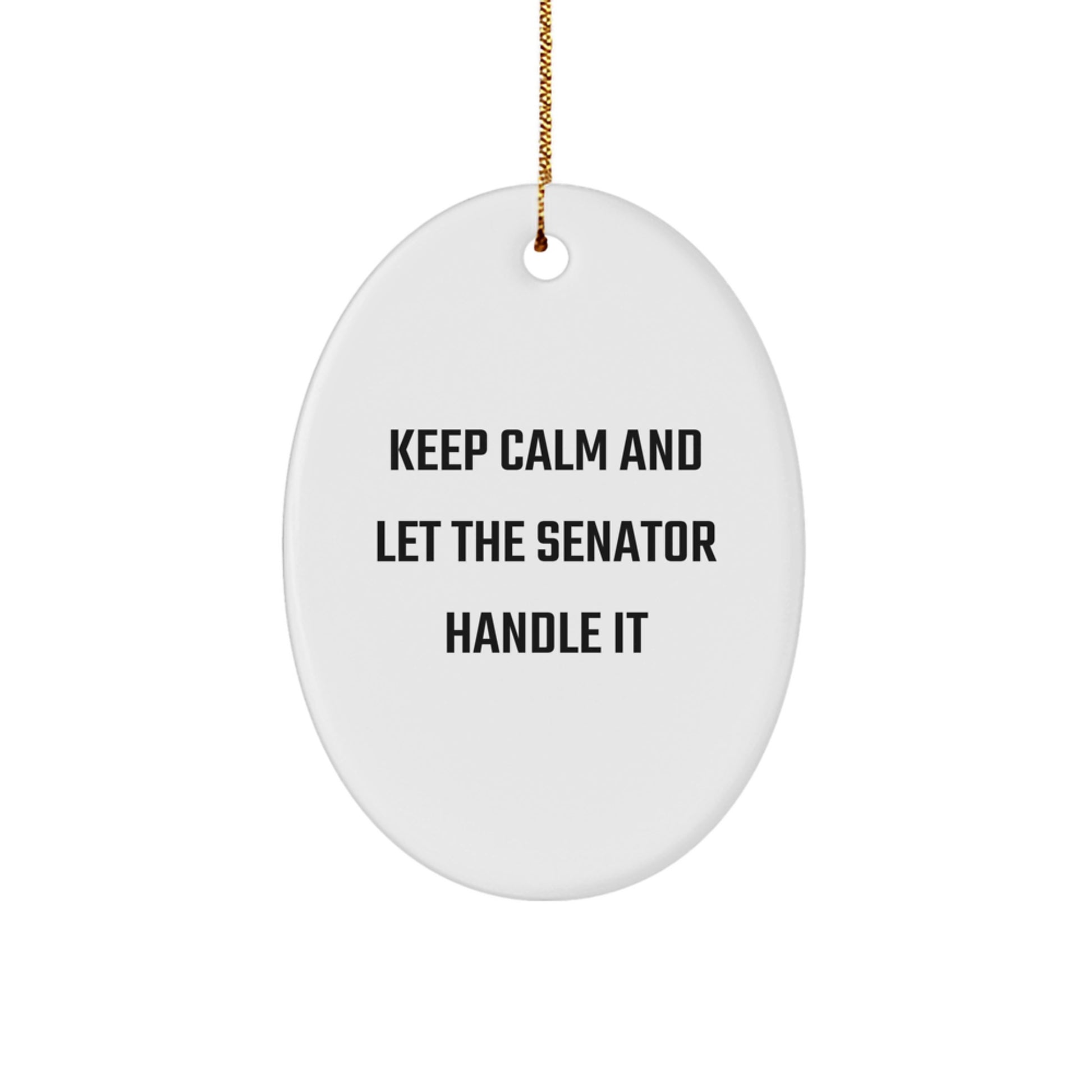 Funny Senator Oval Ornament, Keep Calm And Let, Gifts from Family to Senator, Senator Christmas Unique Gifts - Image 1