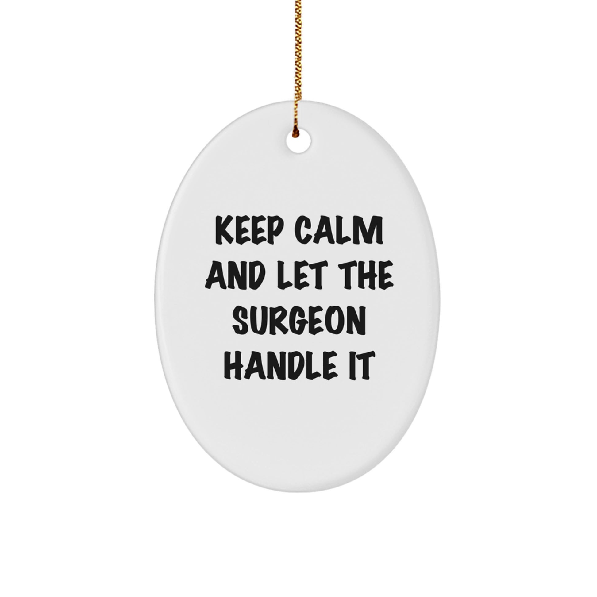 Funny Surgeon Oval Ornament Gifts from Friends for Men - Keep Calm And Let The Surgeon Handle It - Image 1