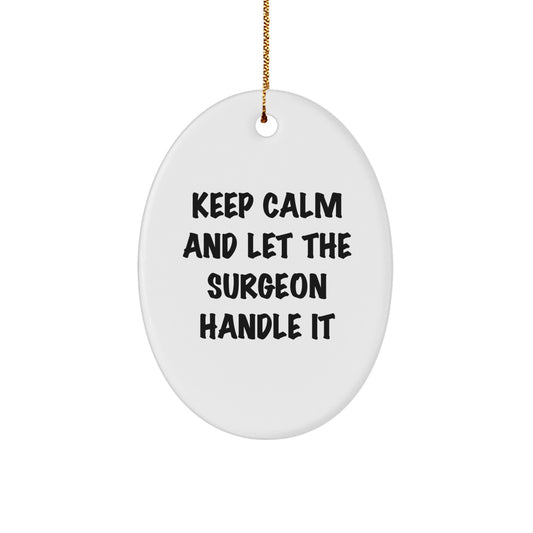 Funny Surgeon Oval Ornament Gifts from Friends for Men - Keep Calm And Let The Surgeon Handle It - Image 1