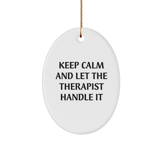 Funny Therapist Gifts, Oval Ornament - 'Keep Calm And Let The Therapist Handle It' for Christmas, Gifts from Family or Friends for Therapist - Image 1