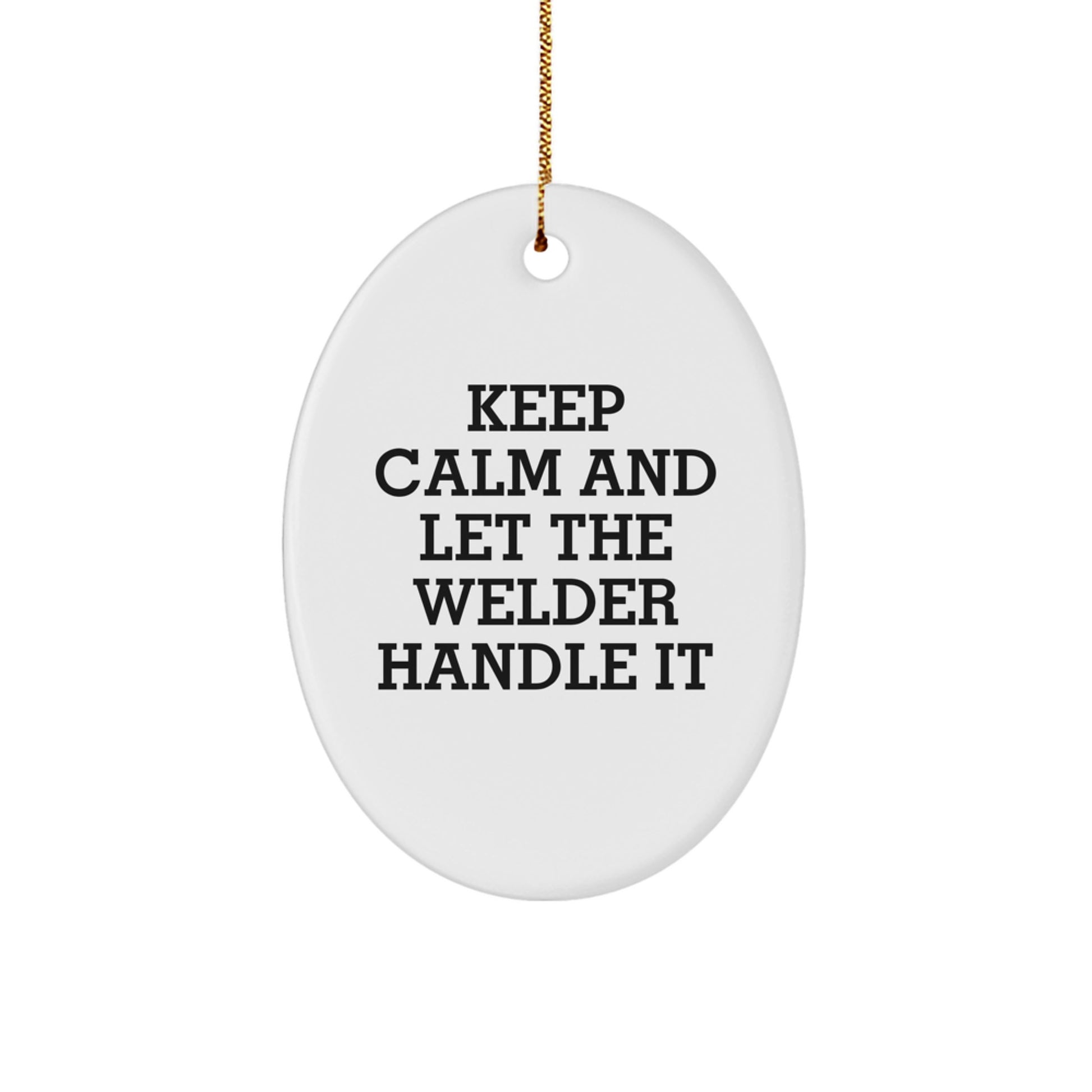 Welder Gifts from Friends - Oval Ornament with Funny Quote 'Keep Calm And Let The Welder Handle It' - Christmas Unique Gifts for Him - Image 1