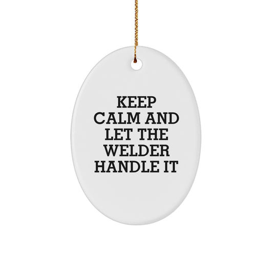 Welder Gifts from Friends - Oval Ornament with Funny Quote 'Keep Calm And Let The Welder Handle It' - Christmas Unique Gifts for Him - Image 1