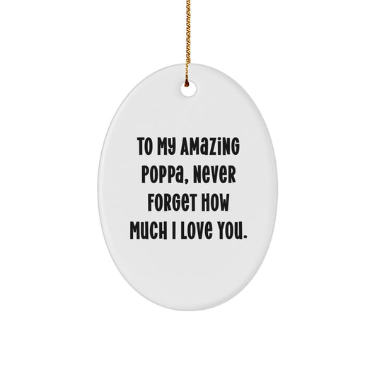 Funny Poppa Gifts from Family - To My Amazing Poppa, Never Forget How Much I Love You. Oval Ornament for Christmas - Image 1