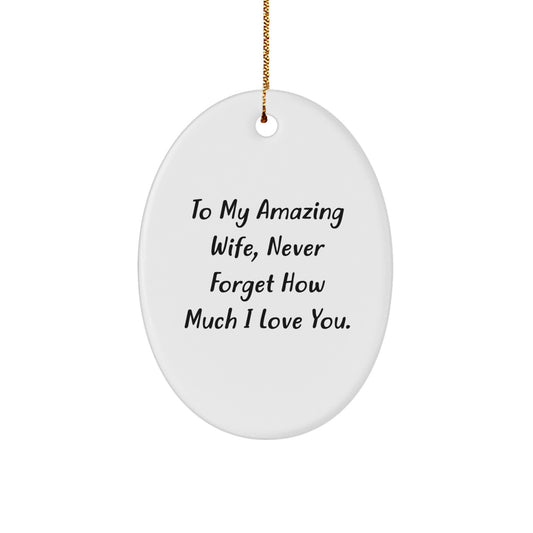 To My Amazing Wife, Never Forget How Much I Love You - Personalized Oval Ornament Gifts from Husband to Wife for Christmas - Image 1