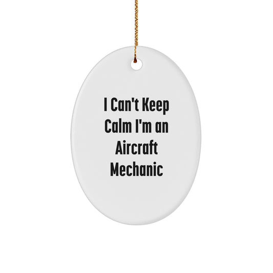Aircraft Mechanic Funny Oval Ornament Gifts from Friends for Men, I Can't Keep Calm I'm An Aircraft Mechanic, Christmas Unique Gifts - Image 1