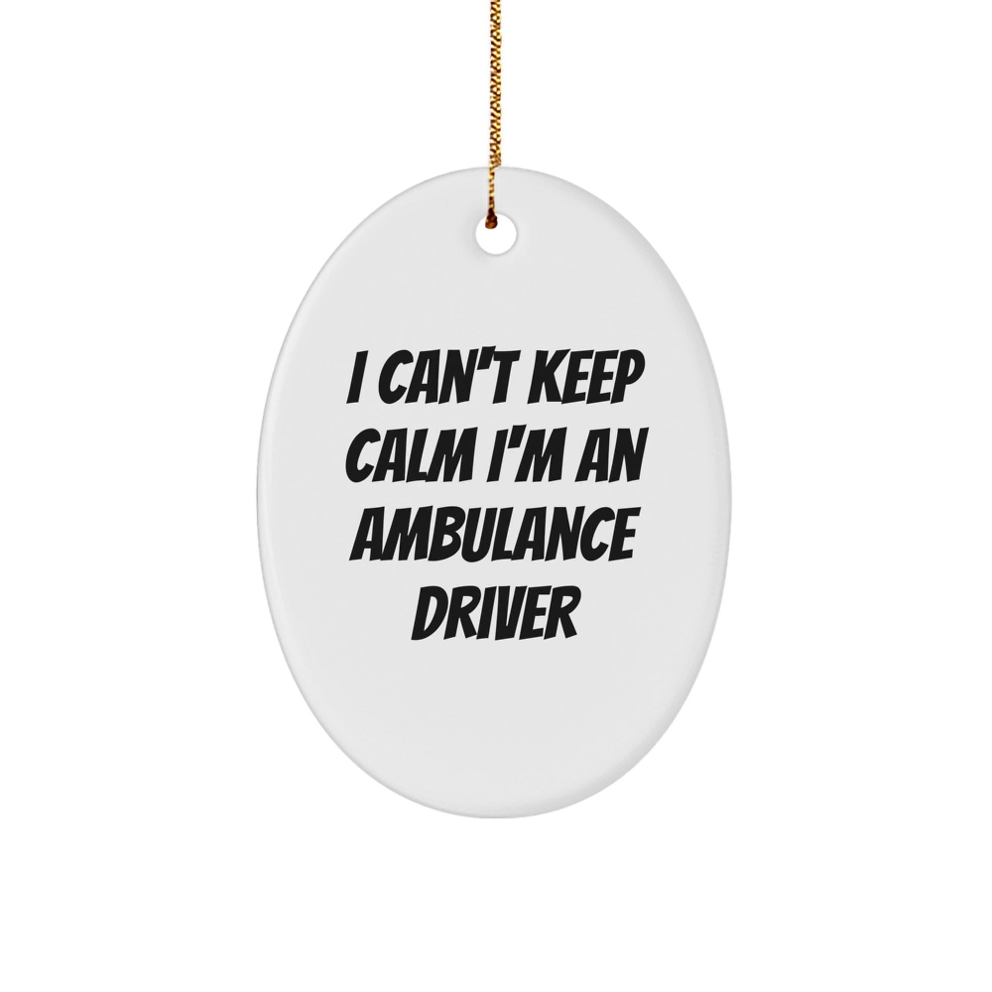 Ambulance Driver Gifts, Funny Quote Oval Ornament, Gifts from Men, Christmas Unique Gifts for Ambulance Driver, I Can't Keep Calm I'm An Ambulance Driver Ornament - Image 1