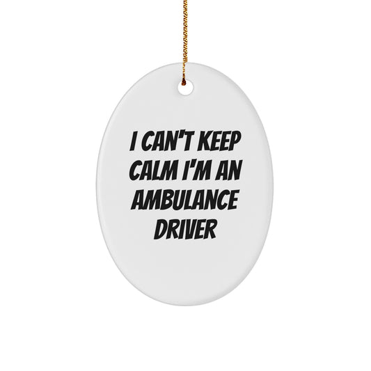 Ambulance Driver Gifts, Funny Quote Oval Ornament, Gifts from Men, Christmas Unique Gifts for Ambulance Driver, I Can't Keep Calm I'm An Ambulance Driver Ornament - Image 1