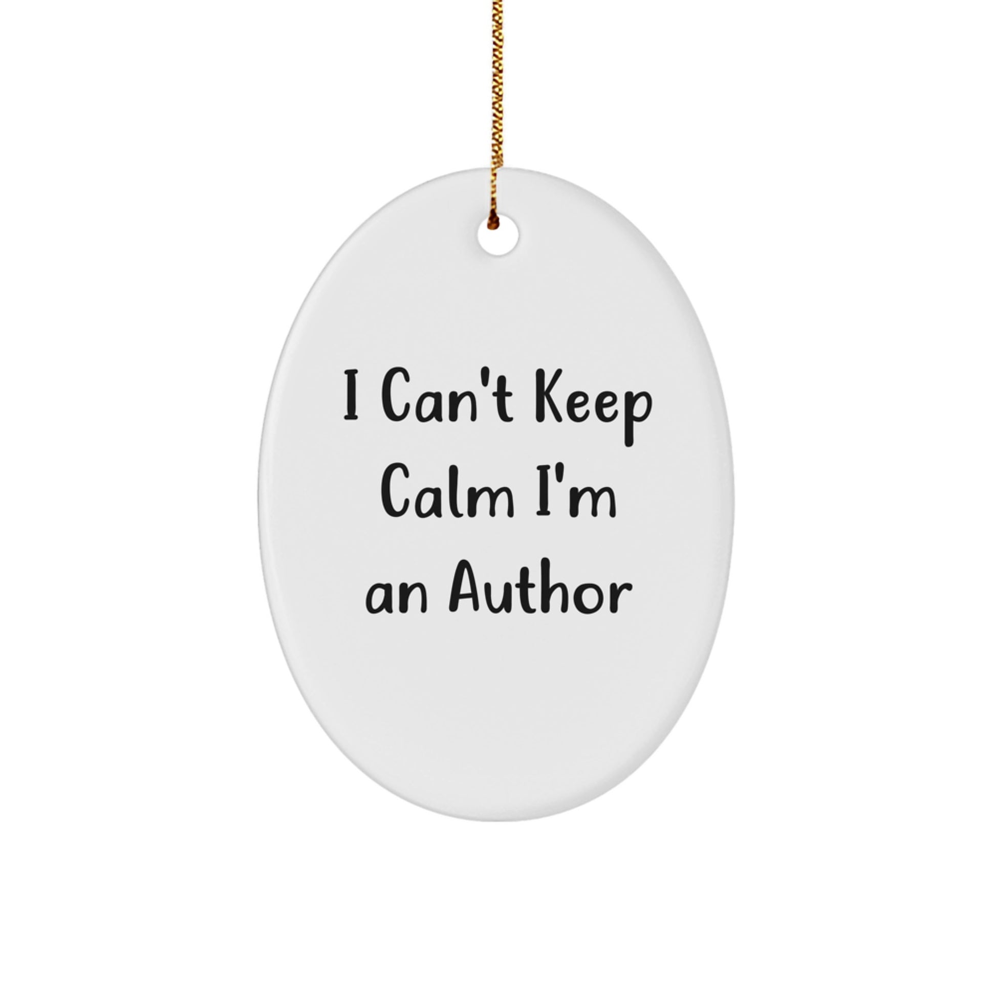 Funny Author Gifts - Oval Ornament I Can't Keep Calm I'm An Author - Christmas Unique Gifts from Friends to Family - Image 1