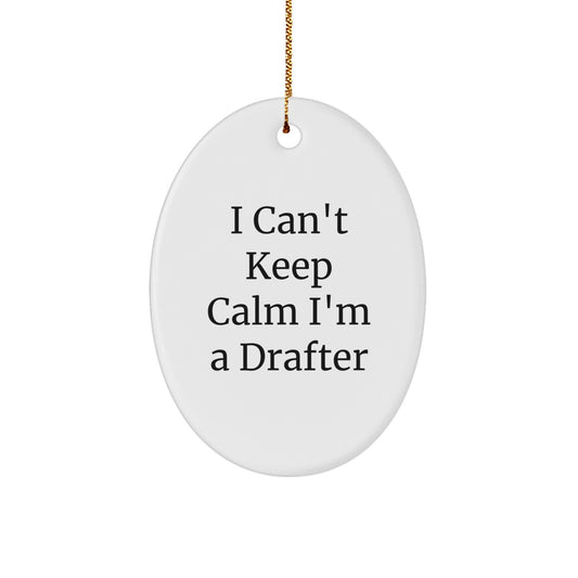  Funny Drafter Gifts - I Can't Keep Calm I'm A Drafter Oval Ornament, Christmas Unique Gifts from Friends, Family, Coworkers - Image 1