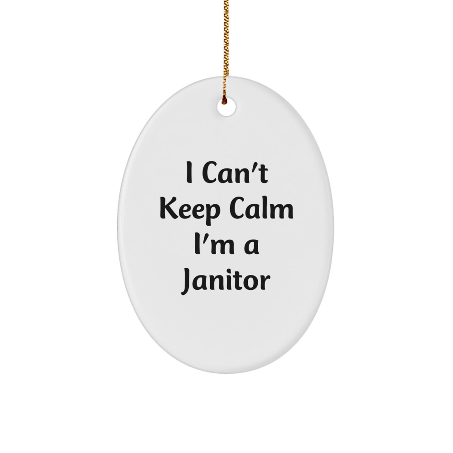 Funny Janitor Gifts for Men from I Can't Keep Calm I'm A Janitor - Oval Ornament, White, 3.25" Tall, Perfect for Christmas - Image 1