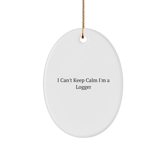 Funny Logger Gifts from Men to Friends - I Can't Keep Calm I'm A Logger Oval Ornament for Christmas - Image 1