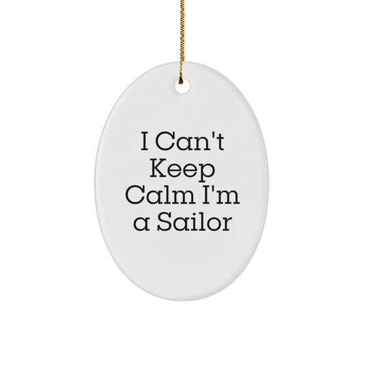 Funny Sailor Gifts for Men - I Can't Keep Calm I'm A Sailor Oval Ornament, Gifts from Family, Friends, Coworkers - Christmas Unique Presents - Image 1
