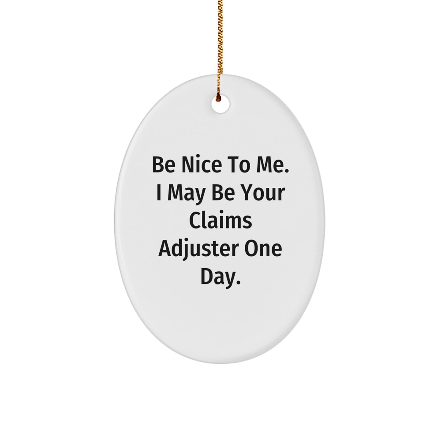 Funny Claims Adjuster Gifts for Men from Friends - Oval Ornament with Be Nice To Me. I May Be Your Claims Adjuster One Day. Quote, Christmas Unique Presents - Image 1
