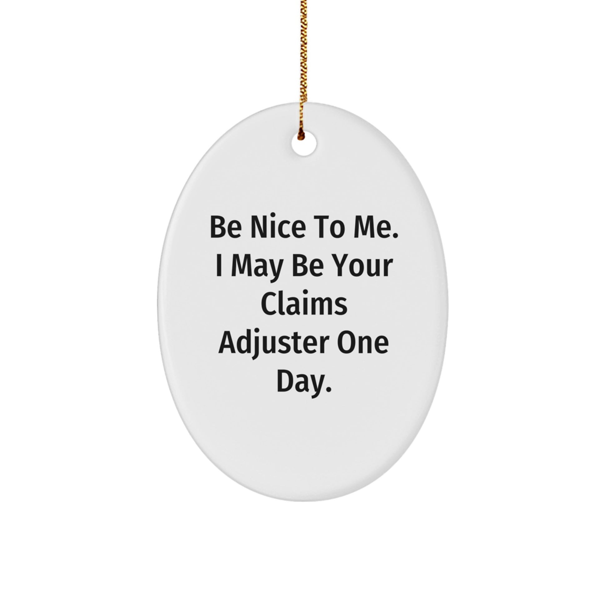 Funny Claims Adjuster Gifts for Men from Friends - Oval Ornament with Be Nice To Me. I May Be Your Claims Adjuster One Day. Quote, Christmas Unique Presents - Image 1