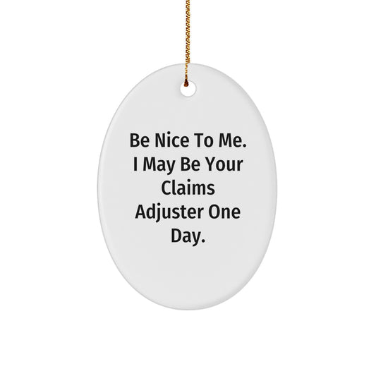 Funny Claims Adjuster Gifts for Men from Friends - Oval Ornament with Be Nice To Me. I May Be Your Claims Adjuster One Day. Quote, Christmas Unique Presents - Image 1