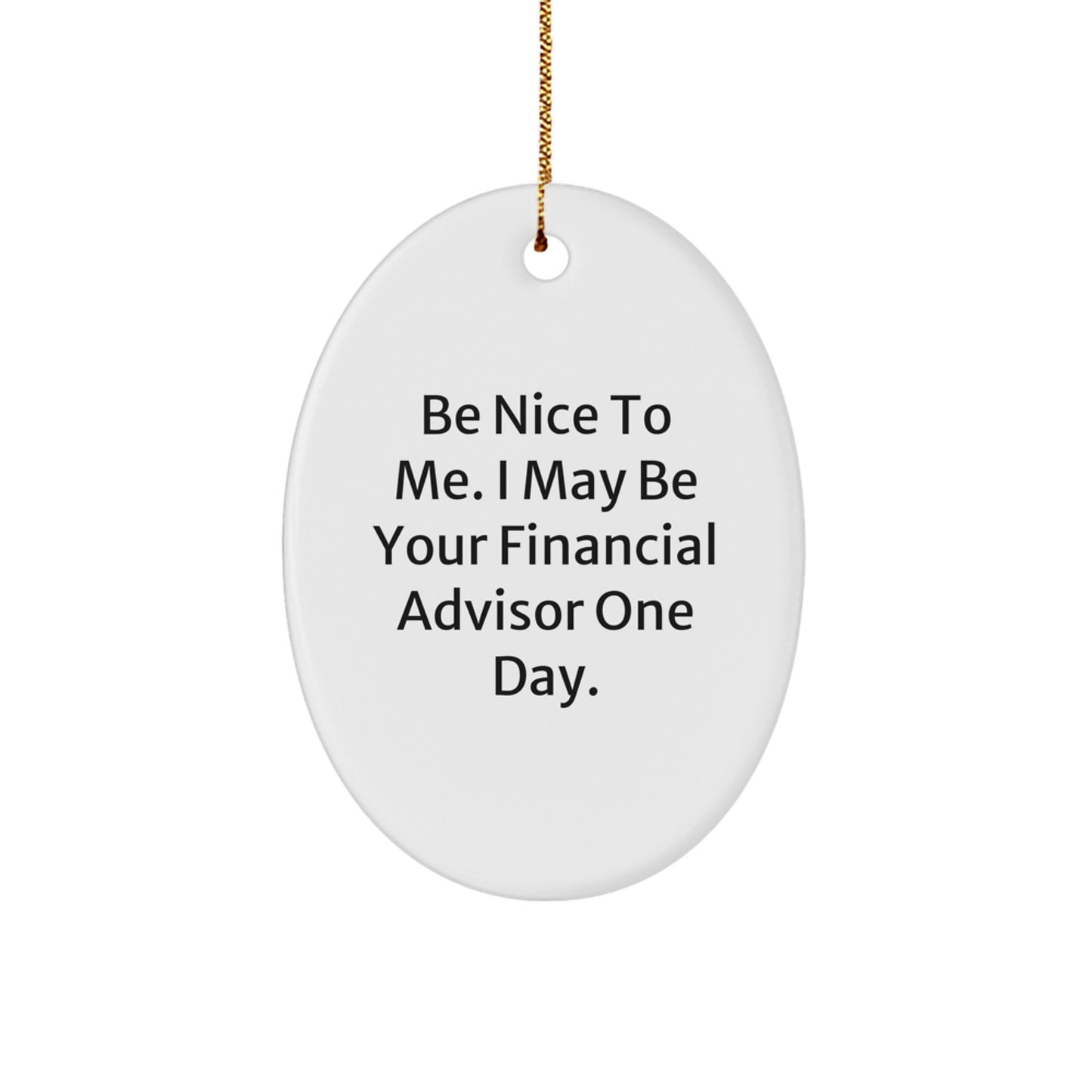 Funny Financial Advisor Gifts for Men - 'Be Nice To Me' Oval Ornament with Gold Cord, White, 3.25 - Image 1