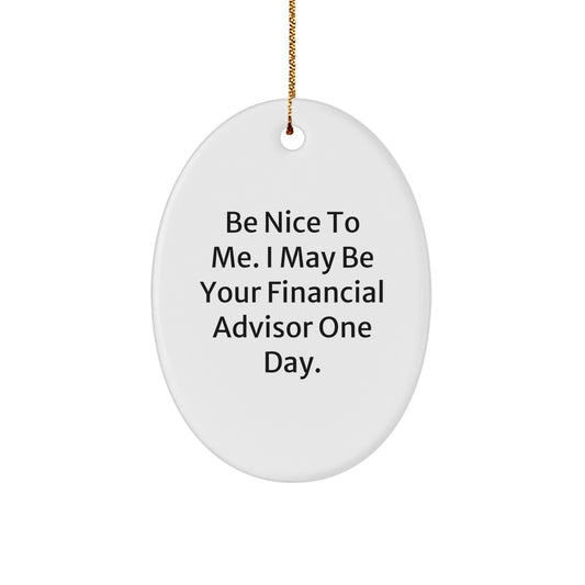 Funny Financial Advisor Gifts for Men - 'Be Nice To Me' Oval Ornament with Gold Cord, White, 3.25 - Image 1
