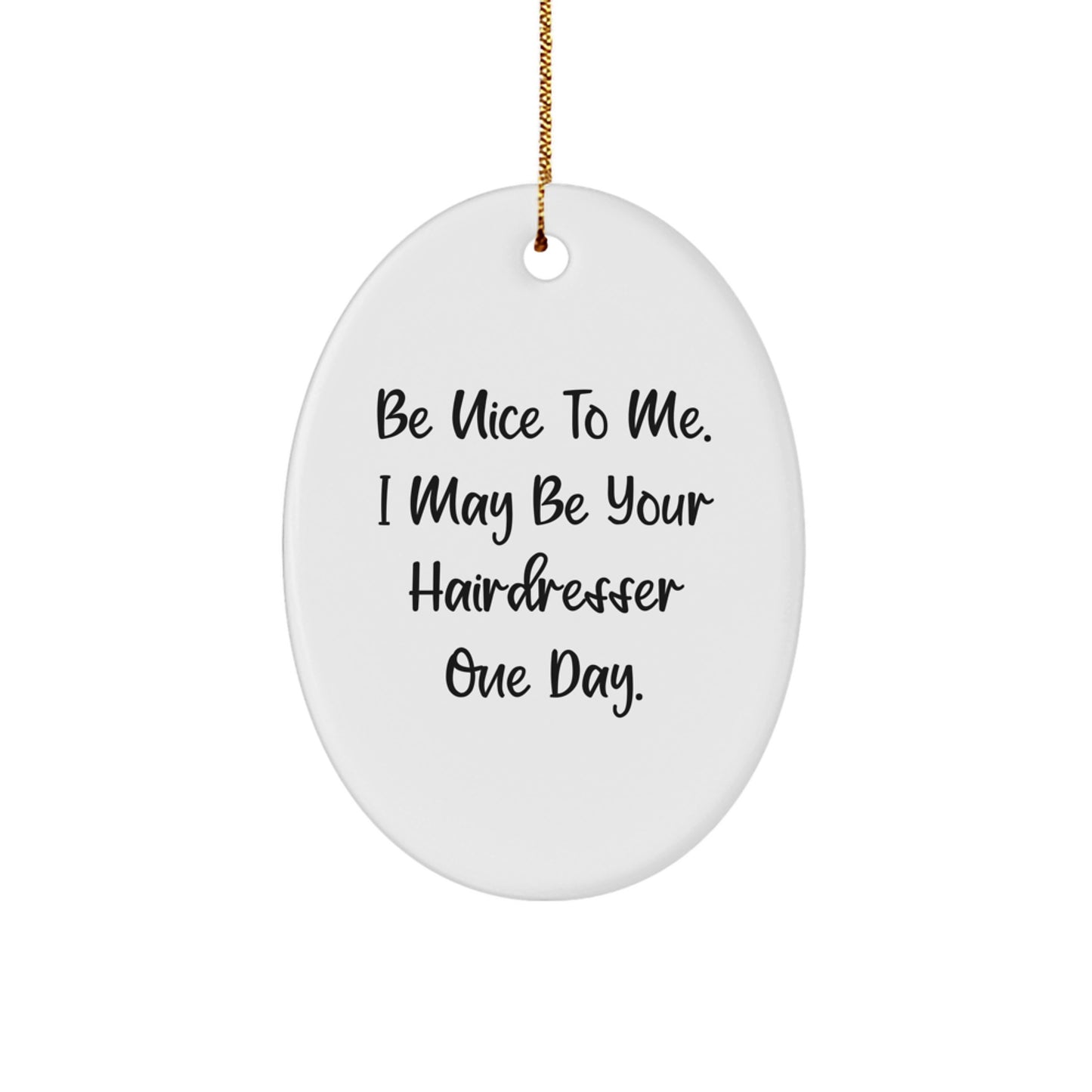 Funny Hairdresser Gifts from Friends - Be Nice To Me Oval Ornament, White, with Gold Cord for Hairdresser, Christmas Unique Presents - Image 1