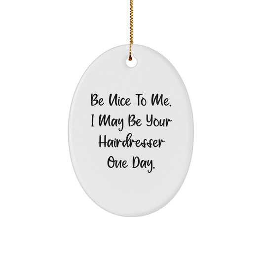 Funny Hairdresser Gifts from Friends - Be Nice To Me Oval Ornament, White, with Gold Cord for Hairdresser, Christmas Unique Presents - Image 1