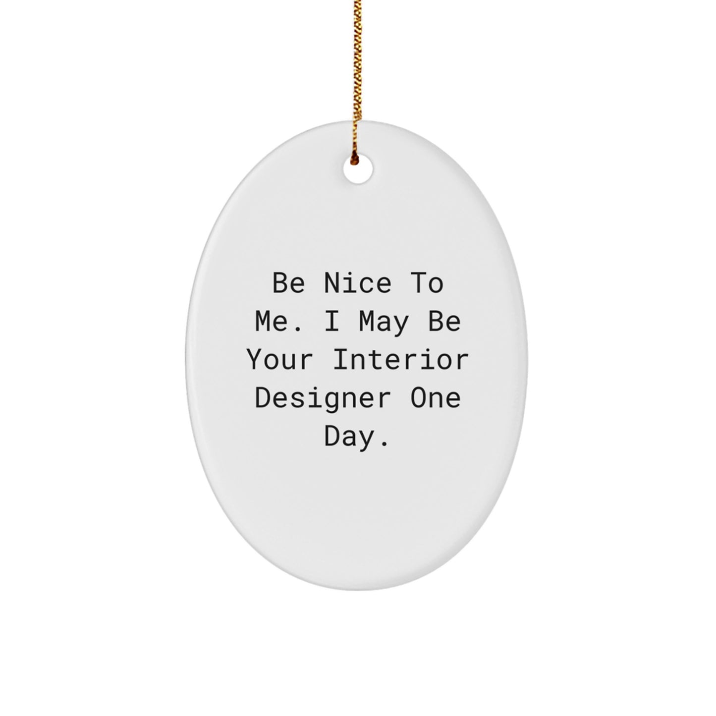 Be Nice To Me Gifts for Interior Designer - Oval Ornament with Funny Quote - Christmas Unique Gifts from Friends to Coworkers - Image 1