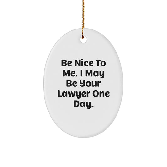 Funny Lawyer Gifts from Friends for Christmas - Oval Ornament 'Be Nice To Me. I May Be Your Lawyer One Day.' - Image 1