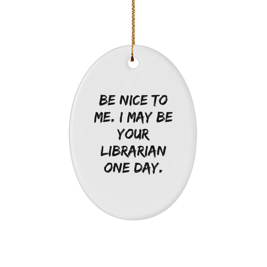 Librarian Gifts, Funny Quote Oval Ornament, Gifts from Friends for Librarian, Christmas Unique Gifts - Image 1