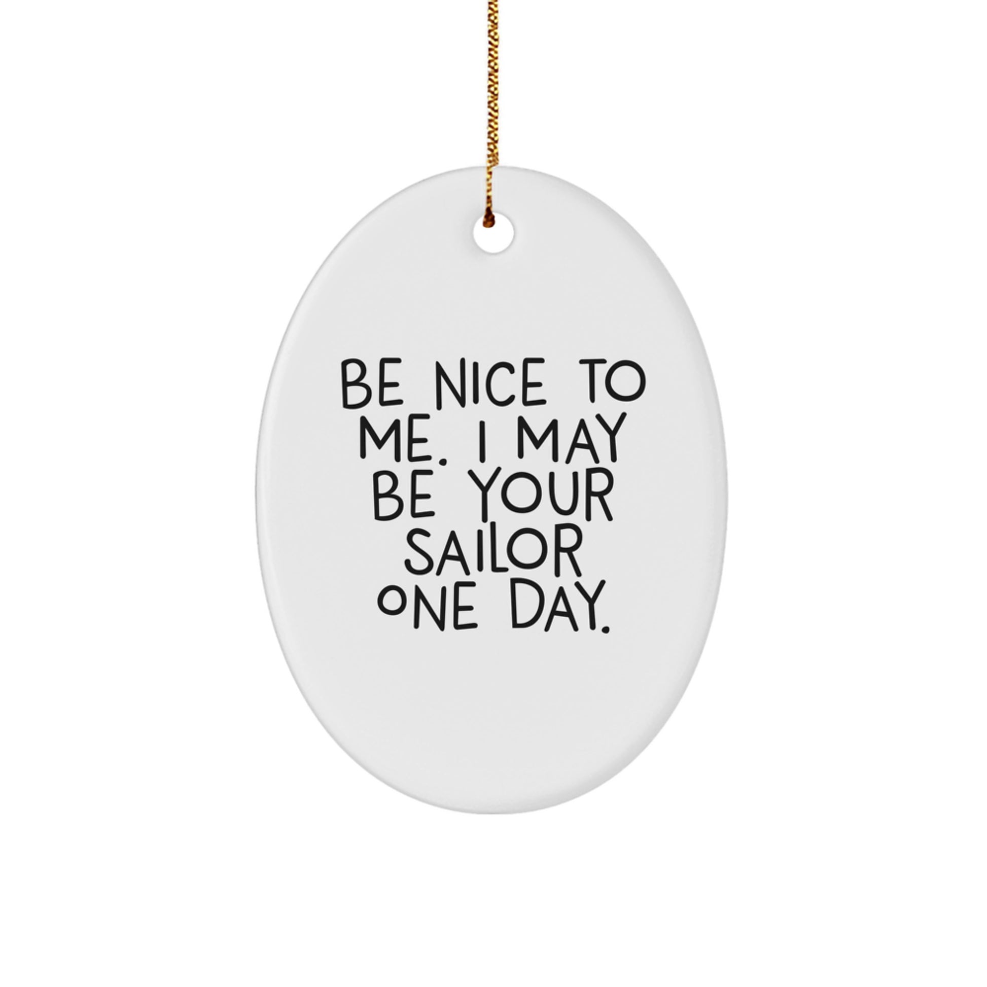 Funny Sailor Oval Ornament Gifts from Family to Friends, 'Be Nice To Me. I May Be Your Sailor One Day.' Christmas Decoration - Image 1