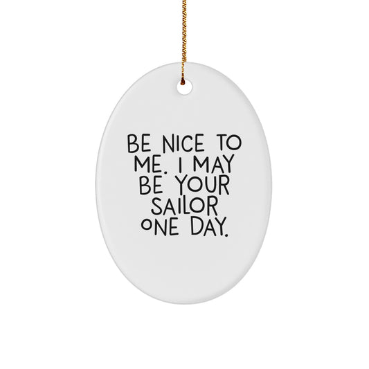 Funny Sailor Oval Ornament Gifts from Family to Friends, 'Be Nice To Me. I May Be Your Sailor One Day.' Christmas Decoration - Image 1