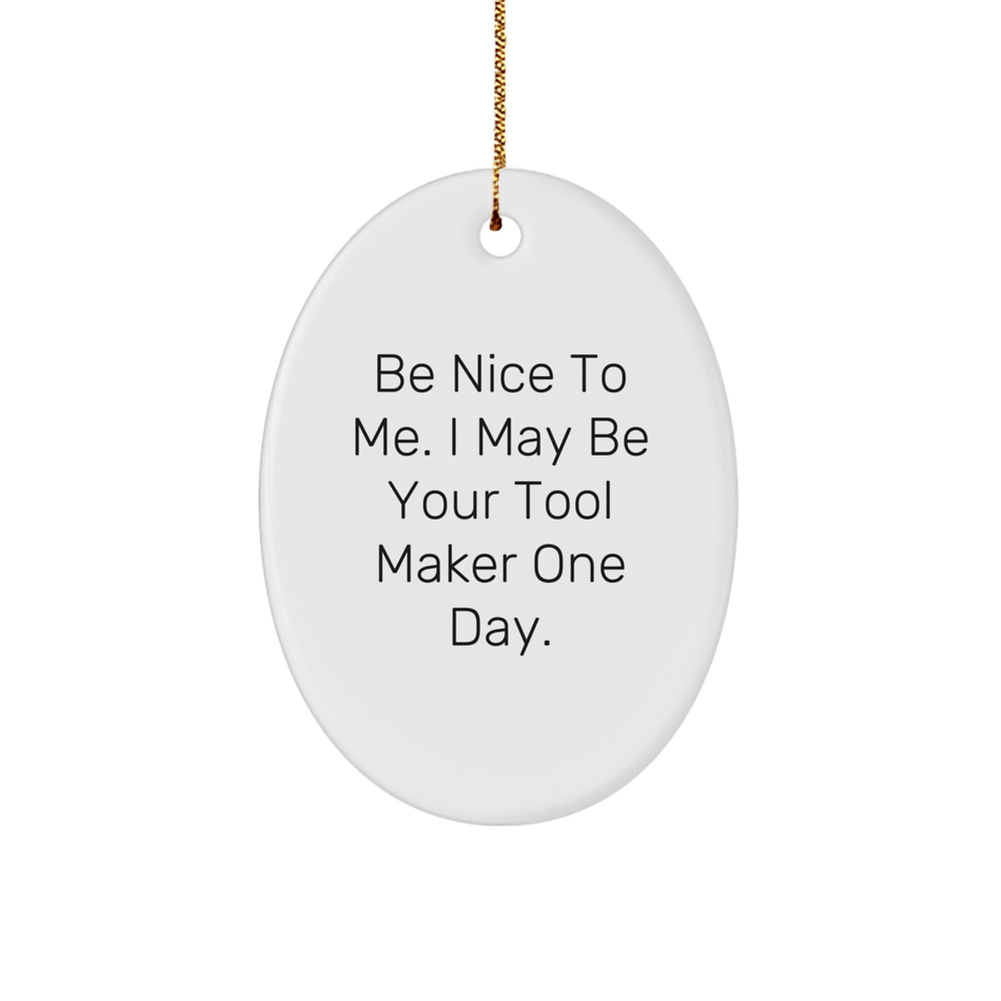 Funny Tool Maker Gifts from Friends - 'Be Nice To Me' Oval Ornament for Tool Makers, Christmas Unique Gifts - Image 1