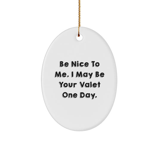 Be Nice To Me. I May Be Your Valet Gifts for Christmas - Oval Ornament from Friends Family - Image 1